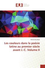 Les couleurs dans la poésie latine au premier siècle avant J.-C. Volume II