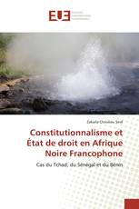 Constitutionnalisme et État de droit en Afrique Noire Francophone