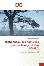 Dictionnaire des noms des plantes Français-Latin TOME 2