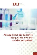 Antagonisme des bactéries lactiques vis à vis des moisissures de Blés