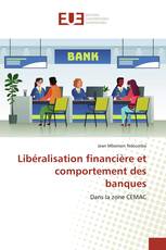 Libéralisation financière et comportement des banques