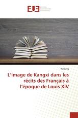 L’image de Kangxi dans les récits des Français à l’époque de Louis XIV
