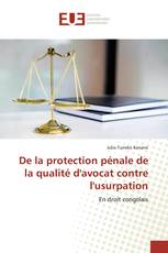 De la protection pénale de la qualité d'avocat contre l'usurpation