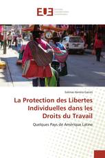 La Protection des Libertes Individuelles dans les Droits du Travail