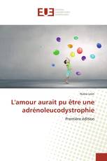 L'amour aurait pu être une adrénoleucodystrophie