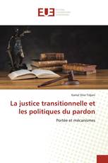 La justice transitionnelle et les politiques du pardon