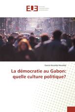 La démocratie au Gabon: quelle culture politique?