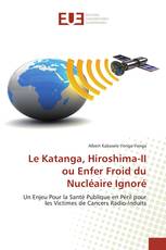 Le Katanga, Hiroshima-II ou Enfer Froid du Nucléaire Ignoré