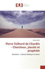 Pierre Teilhard de Chardin - Chercheur, jésuite et prophète