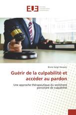 Guérir de la culpabilité et accéder au pardon