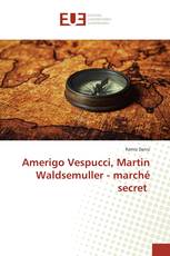 Amerigo Vespucci, Martin Waldsemuller - marché secret