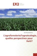 L'agroforesterie/l'agroécologie, quelles perspectives pour Haïti?