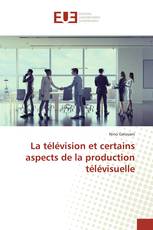 La télévision et certains aspects de la production télévisuelle