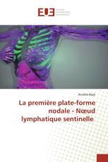La première plate-forme nodale - Nœud lymphatique sentinelle