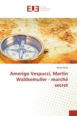 Amerigo Vespucci, Martin Waldsemuller - marché secret
