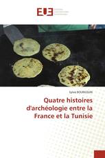 Quatre histoires d'archéologie entre la France et la Tunisie