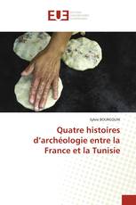 Quatre histoires d’archéologie entre la France et la Tunisie