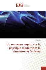 Un nouveau regard sur la physique moderne et la structure de l'univers