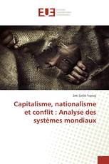 Capitalisme, nationalisme et conflit : Analyse des systèmes mondiaux