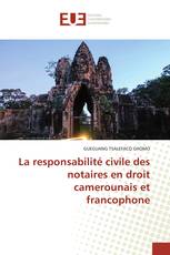 La responsabilité civile des notaires en droit camerounais et francophone