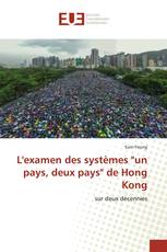 L'examen des systèmes "un pays, deux pays" de Hong Kong