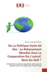 De La Politique Verte Ad Hoc : Le Reboisement Mondial Avec La Cooperation De L’unicef, Reve Ou Defi ?