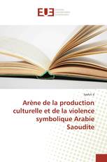 Arène de la production culturelle et de la violence symbolique Arabie Saoudite