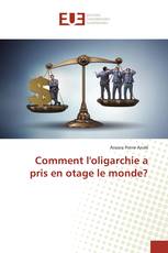 Comment l'oligarchie a pris en otage le monde?