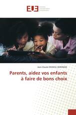 Parents, aidez vos enfants à faire de bons choix