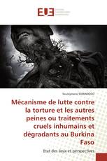 Mécanisme de lutte contre la torture et les autres peines ou traitements cruels inhumains et dégradants au Burkina Faso