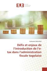 Défis et enjeux de l’introduction de l’e-tax dans l’administration fiscale togolaise