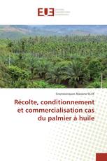 Récolte, conditionnement et commercialisation cas du palmier à huile