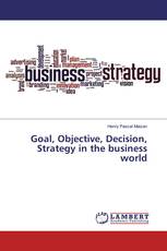 Goal, Objective, Decision, Strategy in the business world
