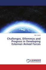 Challenges, Dilemmas and Progress in Developing Estonian Armed Forces