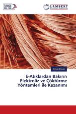 E-Atıklardan Bakırın Elektroliz ve Çöktürme Yöntemleri ile Kazanımı