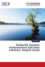 Türkiye'de Turizmin Performansına Etki Eden Faktörler: Ampirik Analiz