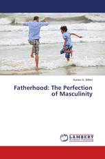 Fatherhood: The Perfection of Masculinity