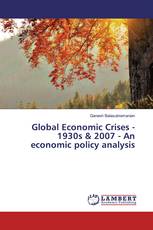 Global Economic Crises - 1930s & 2007 - An economic policy analysis