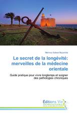 Le secret de la longévité: merveilles de la médecine orientale