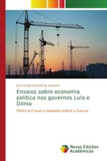 Ensaios sobre economia política nos governos Lula e Dilma