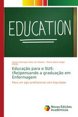 Educação para o SUS: (Re)pensando a graduação em Enfermagem