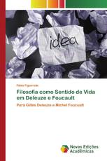 Filosofia como Sentido de Vida em Deleuze e Foucault