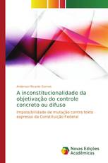 A inconstitucionalidade da objetivação do controle concreto ou difuso