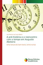 A pré-história e o reencontro com o tempo em Augusto Abelaira