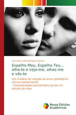 Espelho Meu, Espelho Teu…olho-te e vejo-me, olhas-me e vês-te