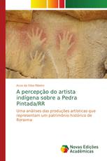 A percepção do artista indígena sobre a Pedra Pintada/RR