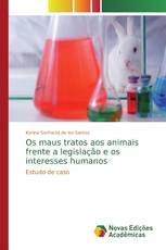 Os maus tratos aos animais frente a legislação e os interesses humanos