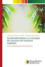 Sustentabilidade e a extração de celulose de resíduos vegetais
