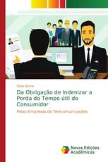 Da Obrigação de Indenizar a Perda do Tempo útil do Consumidor