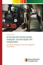 A Escala de Aculturação Integral: aculturação em imigrantes